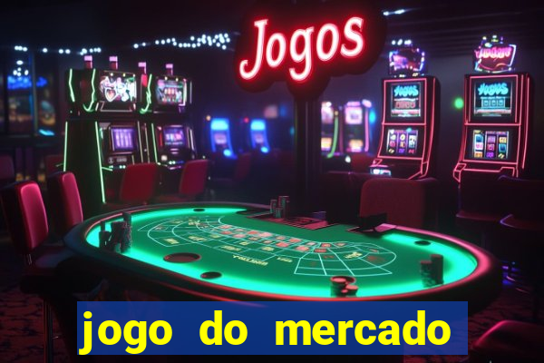 jogo do mercado com dinheiro infinito